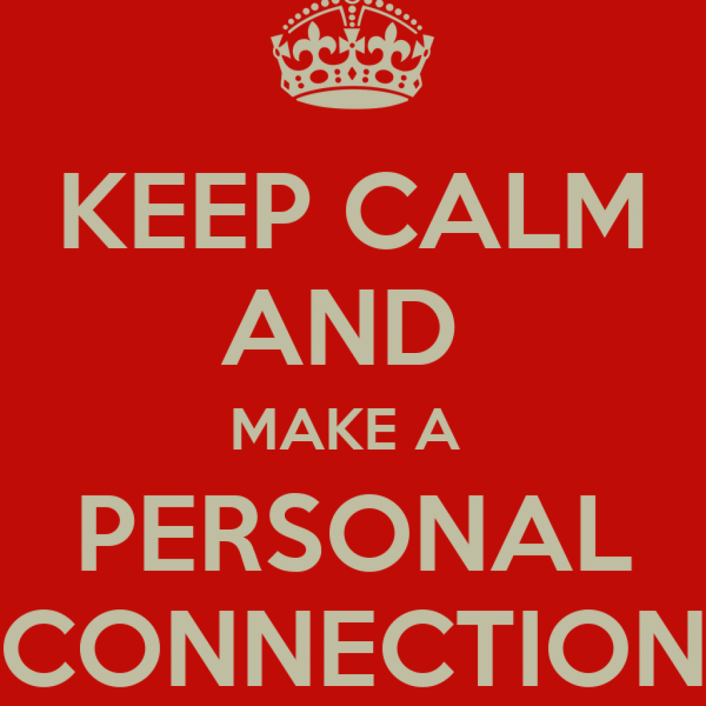 Keep calm and make a personal connection